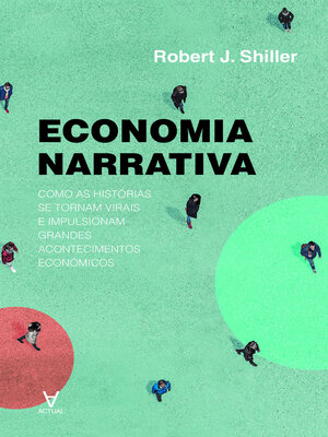 cover image of Economia Narrativa--Como as Histórias se Tornam Populares e Geram Eventos Económicos